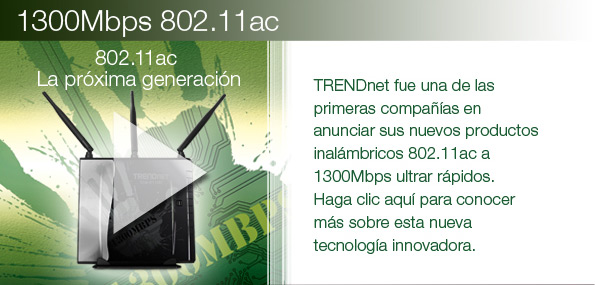 TRENDnet fue una de las primeras compañías en anunciar sus nuevos productos inalámbricos 802.11ac a 1300Mbps ultrar rápidos.