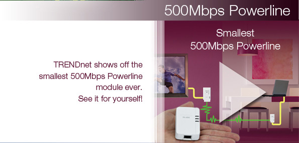 TRENDnet shows off the smallest 500Mbps Powerline module ever. See it for yourself!